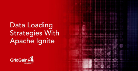 New Micro Learning Course: Data Loading Strategies with Apache Ignite