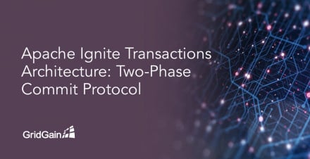 Apache Ignite Transactions Architecture: Two-Phase Commit Protocol