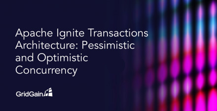 Apache Ignite Transactions Architecture: Pessimistic and Optimistic Concurrency