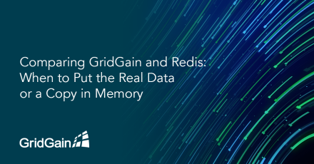 Comparing GridGain and Redis- When to Put the Real Data or a Copy in Memory