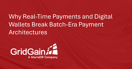 Why Real-Time Payments and Digital Wallets Break Batch-Era Payment Architectures