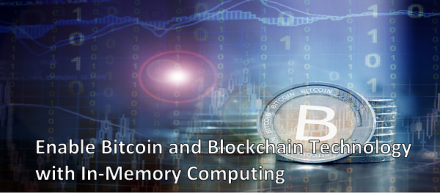 Enable Bitcoin and Blockchain Technology with In-Memory Computing: White Paper