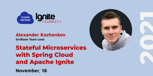 Ignite Summit Cloud Edition 2021 | Stateful Microservices with Spring Cloud and Apache Ignite