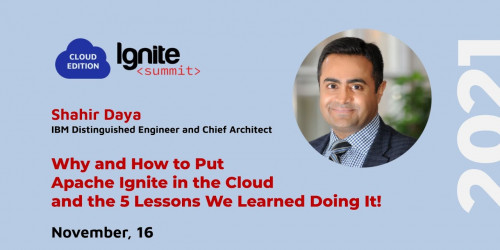 Ignite Summit Cloud Edition 2021 | Why & How to Put Apache Ignite in the Cloud | 5 Lessons Learned!