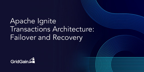 Apache Ignite Transactions Architecture: Failover and Recovery