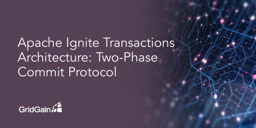 Apache Ignite Transactions Architecture: Two-Phase Commit Protocol