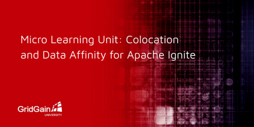 Micro Learning Unit: Colocation and Data Affinity for Apache Ignite