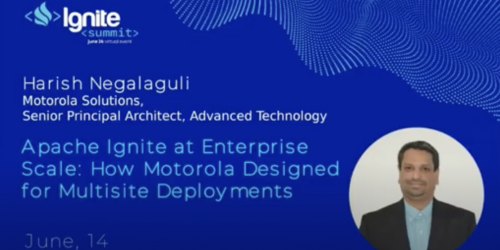 Apache Ignite at Enterprise Scale: How Motorola Designed for Multisite Deployments