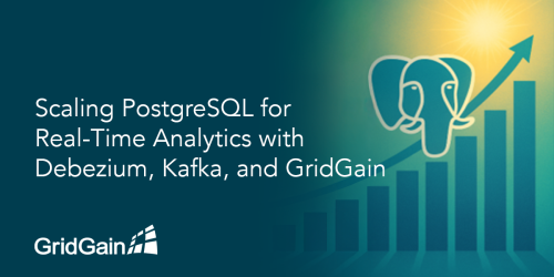 PostgreSQL scaling for real-time analytics using Debezium, Kafka, and GridGain