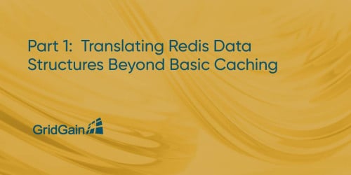 Part 1:  Translating Redis Data Structures Beyond Basic Caching
