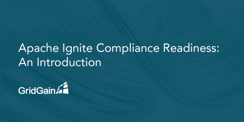 Apache Ignite Compliance Readiness: An Introduction
