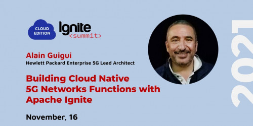 Ignite Summit Cloud Edition 2021 | Building Cloud Native 5G Networks Functions with Apache Ignite