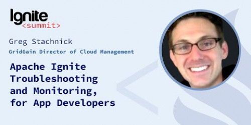Apache Ignite Troubleshooting and Monitoring, for App Developers