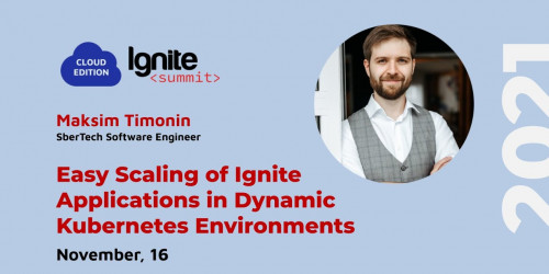 Ignite Summit Cloud Edition 2021 | Easy Scaling of Ignite Apps in Dynamic Kubernetes Environments