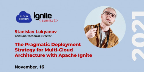 Ignite Summit Cloud Edition 2021 | Deployment Strategy for Multi-Cloud Architecture & Apache Ignite