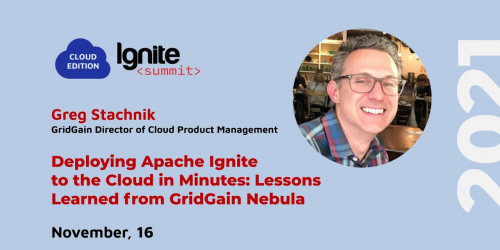Ignite Summit Cloud Edition 2021 | Deploying Ignite to the Cloud in Minutes with GridGain Nebula