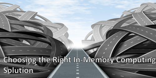 Choosing the Right In-Memory Computing Solution: New white paper