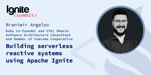 Building serverless reactive systems using Apache Ignite - Branimir Angelov