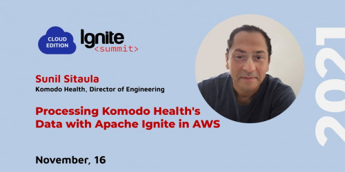 Ignite Summit Cloud Edition 2021 | Processing Komodo Health's Data with Apache Ignite in AWS