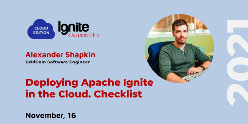 Ignite Summit Cloud Edition 2021 | Deploying Apache Ignite in the Cloud. A Checklist