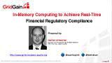 GridGain Webinar: In-Memory Computing to Achieve Real-Time Financial Regulatory Compliance
