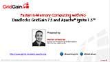 Faster In-Memory Computing with No Deadlocks: GridGain 7.5 and Apache® Ignite 1.5™